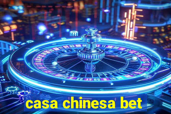 casa chinesa bet